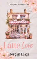 Latte Love A Small Town Single Dad Romance (Cherry Falls) B0F4KTKTQ9 Book Cover