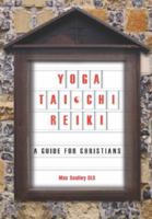 Yoga, Tai Chi and Reiki: A Guide for Christians 1921421711 Book Cover
