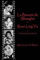 La Beauté de Shanghai - Ruan Ling Yu: La Greta Garbo Chinoise 1541100921 Book Cover