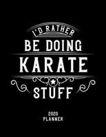 I'd Rather Be Doing Karate Stuff 2020 Planner: Karate Fan 2020 Planner, Funny Design, 2020 Planner for Karate Lover, Christmas Gift for Karate Lover 1678600784 Book Cover