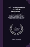 The Correspondence of Samuel Richardson ...: Selected from the Original Manuscripts, Bequeathed by Him to His Family, to Which Are Prefixed, a Biographical Account of That Author, and Observations on B0BMB6LW8H Book Cover