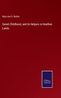 Sweet Childhood, and its Helpers in Heathen Lands 1144566347 Book Cover