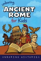 Unboring Ancient Rome for Kids (Ancient Civilizations) B0FYCLN75K Book Cover