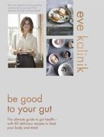 Be Good to Your Gut: The ultimate guide to gut health - with 80 delicious recipes to feed your body and mind 0349414920 Book Cover