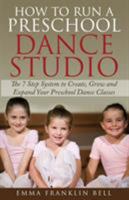How to Run a Preschool Dance Studio: The 7 Step System to Create, Grow and Expand Your Preschool Dance Classes 0646934872 Book Cover