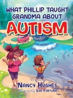 What Phillip Taught Grandma about Autism 1736562959 Book Cover