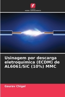 Usinagem por descarga eletroquímica (ECDM) de AL6061/SiC (10%) MMC (Portuguese Edition) 6209507263 Book Cover