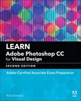 Learn Adobe Photoshop CC for Visual Design: Adobe Certified Associate Exam Preparation 0134878256 Book Cover