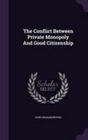 The Conflict Between Private Monopoly and Good Citizenship 0548511942 Book Cover