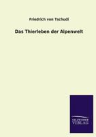 Das Tierleben Der Alpenwelt: Naturansichten Und Tierzeichnungen Aus Dem Schweizerischen Gebirge. 1018653694 Book Cover