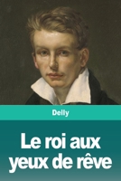 Le roi aux yeux de rêve: roman (Collection Classiques Du 20e Siècle) (French Edition) 3967874729 Book Cover