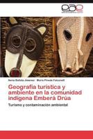 Geografia Turistica y Ambiente En La Comunidad Indigena Embera Drua 3659007021 Book Cover