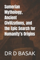 Sumerian Mythology, Ancient Civilizations, and the Epic Search for Humanity’s Origins (The Complete World of Ancient Civilizations) B0FMPT2JHR Book Cover