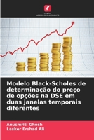 Modelo Black-Scholes de determinação do preço de opções na DSE em duas janelas temporais diferentes (Portuguese Edition) 6208196515 Book Cover
