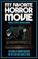 My Favorite Horror Movie: 48 Essays by Horror Creators on the Film That Shaped Them 1732270201 Book Cover