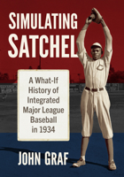 Simulating Satchel: A What-If History of Integrated Major League Baseball in 1934 1476698058 Book Cover