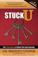 Stuck U.: The 5-Step Course To Unlocking Your Inner Awesome 0692395652 Book Cover