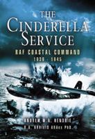 THE CINDERELLA SERVICE: RAF Coastal Command 1939 - 1945 1844153460 Book Cover