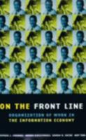 On the Front Line: Organization of Work in the Information Economy (Cornell International Industrial and Labor Relations Reports, No 35.) 0801485673 Book Cover