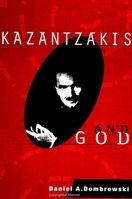 Kazantzakis and God (Suny Series in Constructive Postmodern Thought) 0791434923 Book Cover