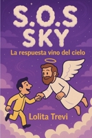 S.O.S. SKY: La respuesta vino del cielo (Spanish Edition) B0FD1B8BT1 Book Cover