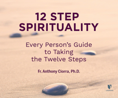 12 Step Spirituality: Every Person's Guide to Taking the Twelve Steps 1666522007 Book Cover
