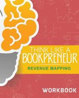 Think Like a Bookpreneur : The Author's Revenue Mapping Workbook 1947054430 Book Cover