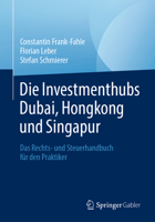 Die Investmenthubs Dubai, Hongkong und Singapur : Das Rechts- und Steuerhandbuch F?r Den Praktiker 3658289031 Book Cover