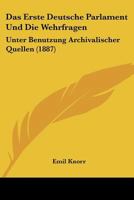 Das Erste Deutsche Parlament Und Die Wehrfragen: Unter Benutzung Archivalischer Quellen (1887) 1141165856 Book Cover