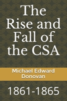 The Rise and Fall of the CSA: 1861-1865 B094N7DQF2 Book Cover