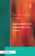 Art of Teaching Peacefully: Improving Behavior and Reducing Conflict in the Classroom 1853465607 Book Cover