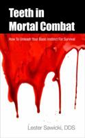 Teeth In Mortal Combat: How To Unleash Your Basic Instinct For Survival 0984370625 Book Cover