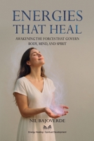 Energies That Heal: Awakening the Forces That Govern – Body, Mind, and Spirit 6598893259 Book Cover