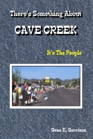 There's Something About Cave Creek: It's the People 1430309822 Book Cover