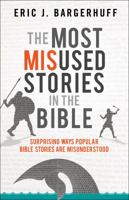 The Most Misused Stories in the Bible: Surprising Ways Popular Bible Stories Are Misunderstood 0764219138 Book Cover