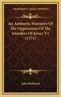 An Authentic Narrative Of The Oppressions Of The Islanders Of Jersey V1 1104611767 Book Cover