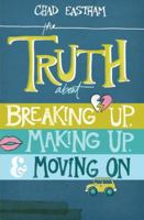 The Truth about Breaking Up, Making Up, and Moving on 1400321158 Book Cover
