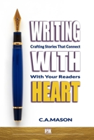 Writing With Heart: Crafting Stories That Connect With Your Readers: Emotional Storytelling: Connect With Readers Through Empathy & Authentic Voice (The Master Writer's Collection) B0DVZFLG2H Book Cover