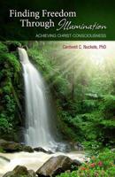 Finding Freedom Through Illumination: Achieving Christ-Consciousness 0757317782 Book Cover