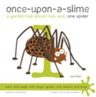 Once-Upon-a-Slime, a Garden Tale About Max and - One Spider 1909515027 Book Cover