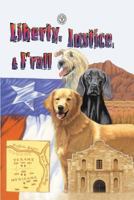 Liberty, Justice, & F'Rall: The Dog Heroes of the Texas Republic 1571682171 Book Cover
