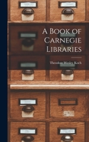 A Book of Carnegie Libraries 1015773621 Book Cover