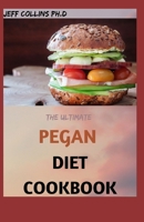 The Ultimate PEGAN DIET COOKBOOK: 70+ Easy And Fresh Pegan Diet Recipes Combining the Best of Vegan Diet for Lifelong Health. B09BYN3D7R Book Cover