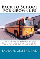 Back to School for Grownups: Your Guide to Making Sound Decisions: 1449551653 Book Cover
