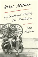 Rebel Mother: My Childhood Chasing the Revolution 1501124420 Book Cover
