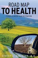 Road Map to Health: 7-Steps to Alter Your Destination 0692527729 Book Cover