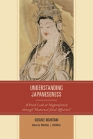 Understanding Japaneseness: A Fresh Look at Nipponjinron through Maternal-filial Affection 0761868216 Book Cover