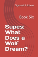 Supes: What Does a Wolf Dream?: Book Six 1695033612 Book Cover
