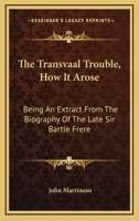 The Transvaal Trouble: How it Arose, Being an Extract from the Biography of ... 1163236179 Book Cover