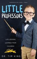 Little Professors: Life Lessons Learned from Children 1947671421 Book Cover